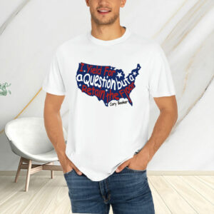Cory Booker, I'll Yield For A Question While Retaining The Floor Shirt