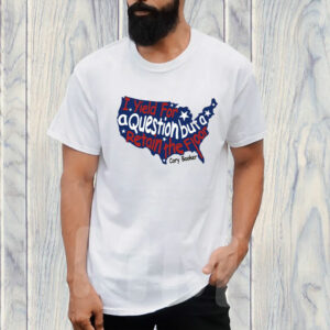 Cory Booker, I'll Yield For A Question While Retaining The Floor Shirt