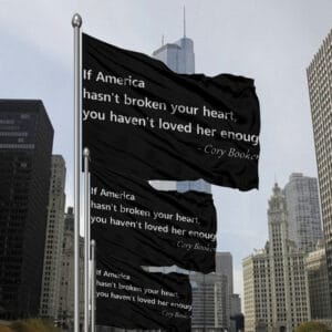 Cory Booker, Patriotic Quote If America Hasn't Broken Your Heart Flag