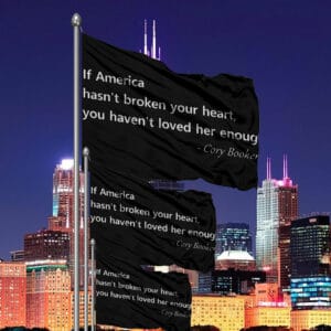 Cory Booker, Patriotic Quote If America Hasn't Broken Your Heart Flag