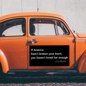 Cory Booker, Patriotic Quote If America Hasn't Broken Your Heart Sticker