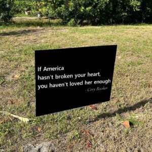 Cory Booker, Patriotic Quote If America Hasn't Broken Your Heart Yard Sign