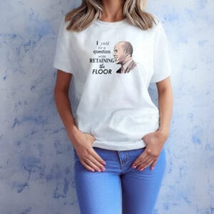 I yield for a question while retaining the floor shirt