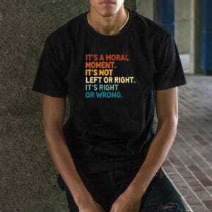 It's A Moral Moment It's Not Left Or Right It's Right Or Wrong Cory Booker Anti Trump Shirt