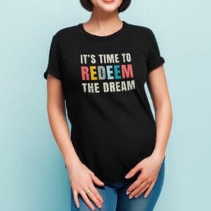 "It's Time to Redeem the Dream" t-shirt