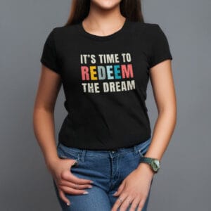 "It's Time to Redeem the Dream" t-shirt