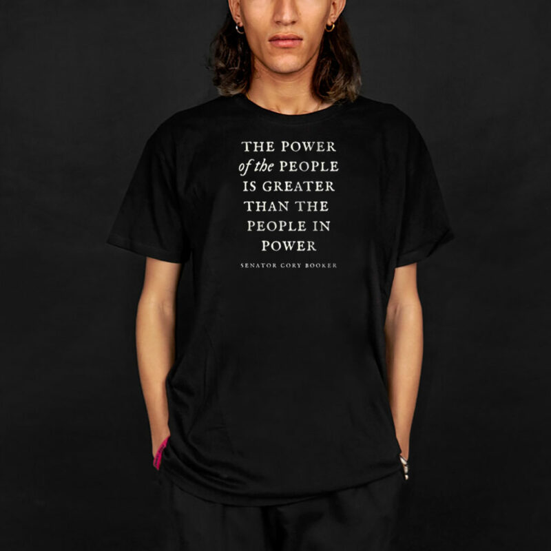 Senator Cory Booker, The power of the people is greater than the people in power T-Shirt