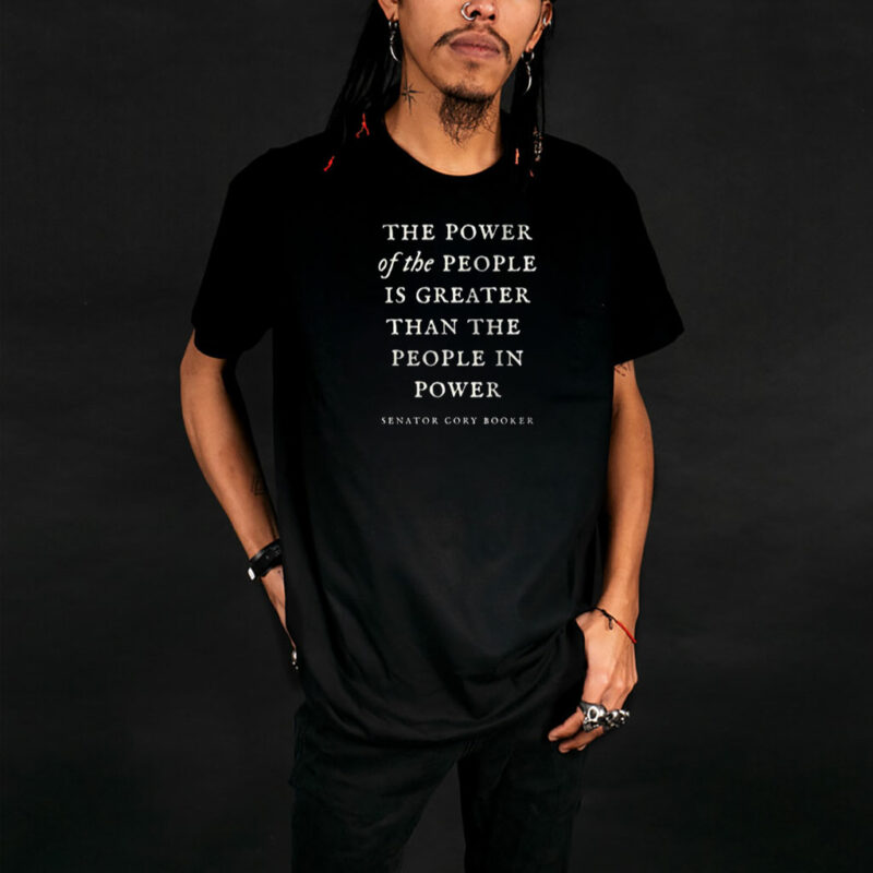Senator Cory Booker, The power of the people is greater than the people in power T-Shirt