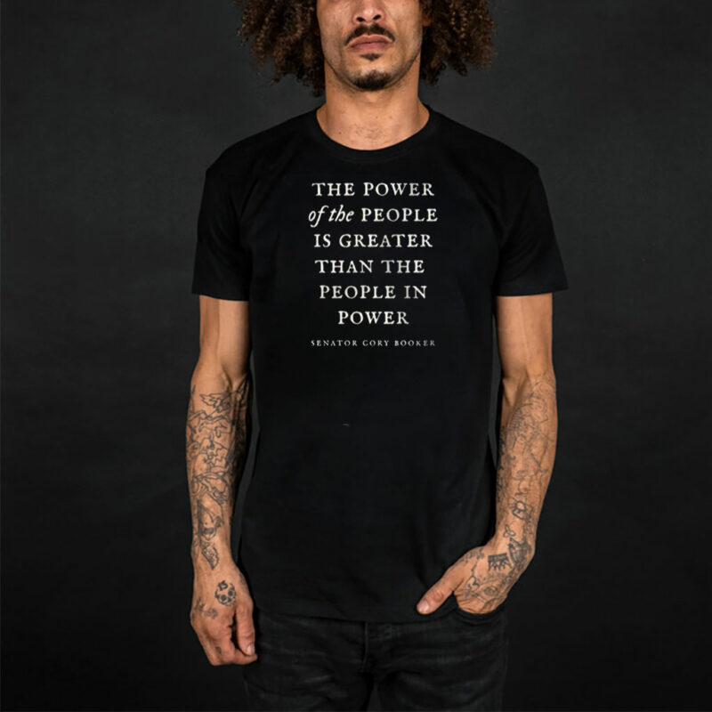Senator Cory Booker, The power of the people is greater than the people in power T-Shirt