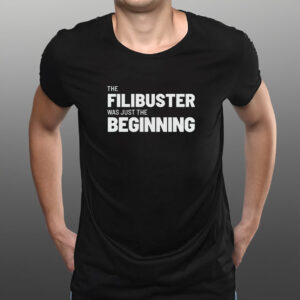 The Filibuster Was Just the Beginning Shirt