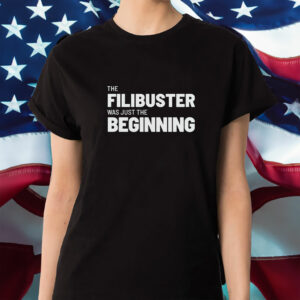 The Filibuster Was Just the Beginning Shirt