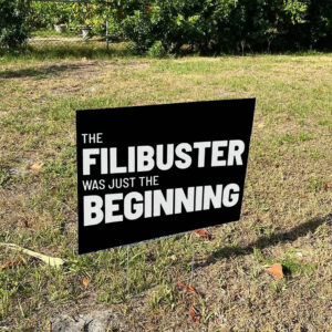 The Filibuster Was Just the Beginning Yard Sign