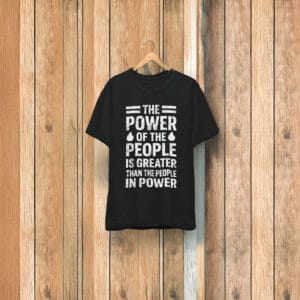 The power of the people is greater than the people in power shirt
